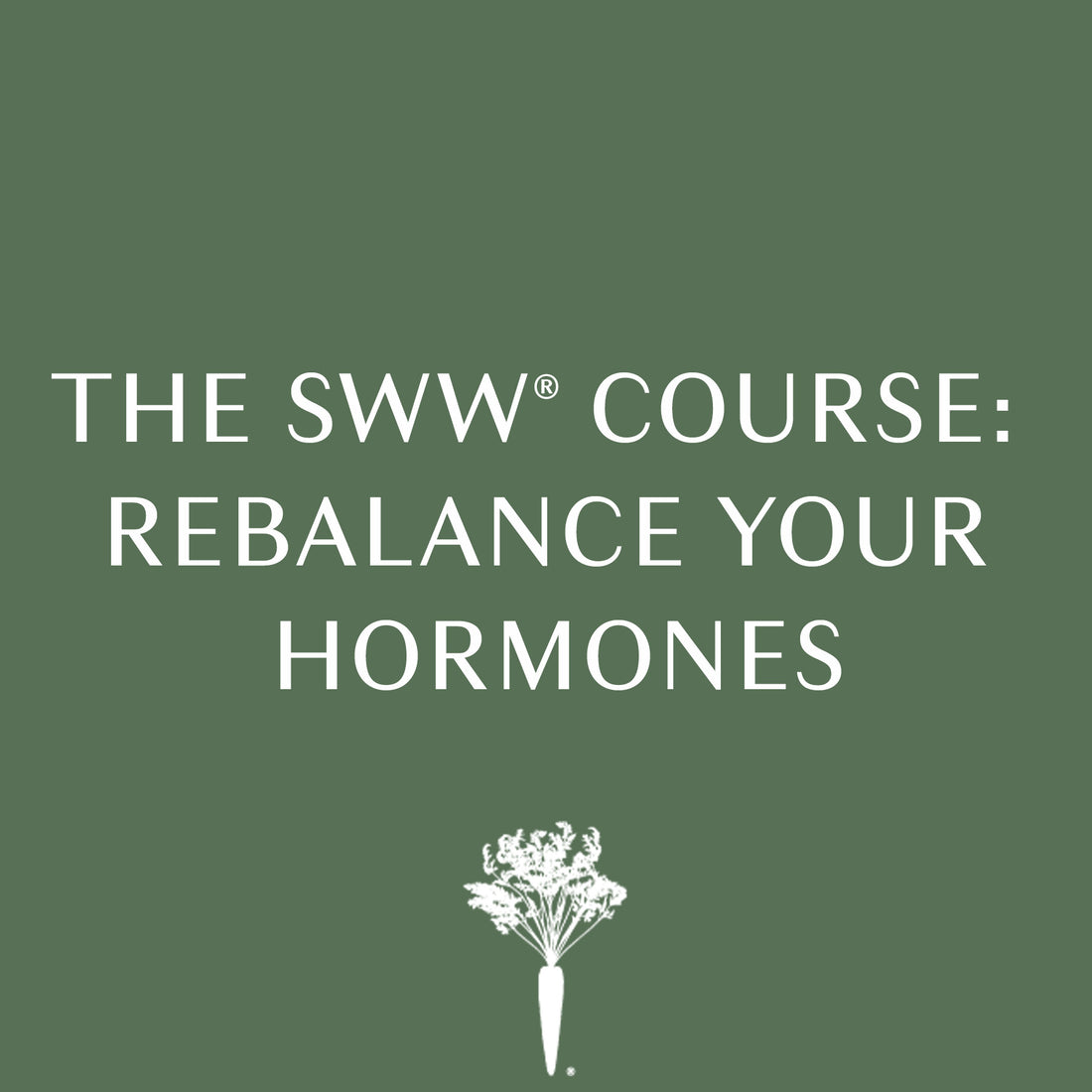 The SWW® Course: Rebalance Your Hormones